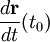 \frac{d\mathbf{r}}{dt}(t_0)